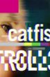 Catfish: Trolls