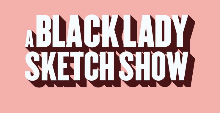 A Black Lady Sketch Show