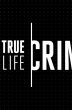 True Life Crime